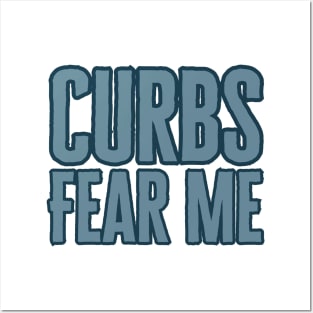 Curbs Fear Me Posters and Art